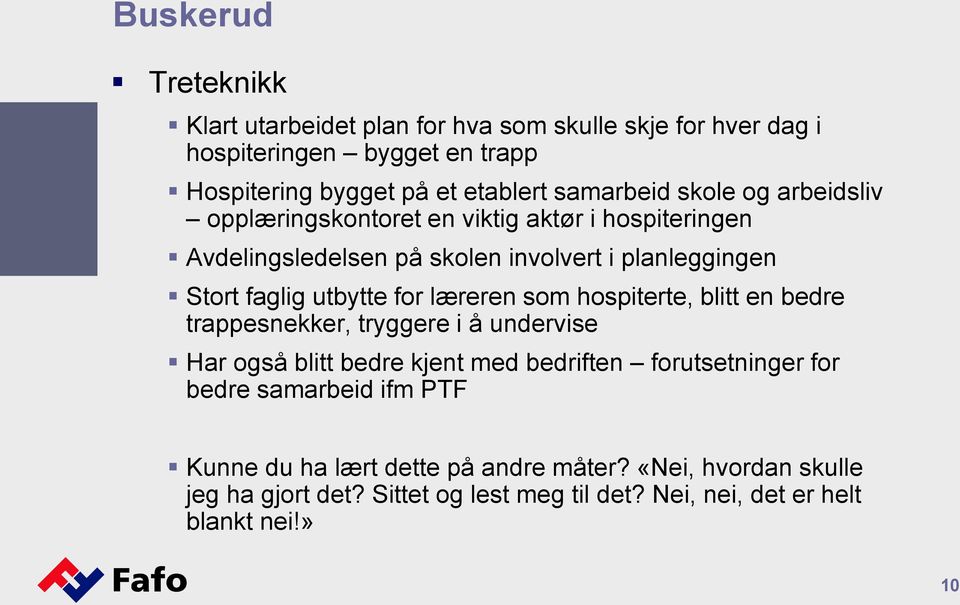 utbytte for læreren som hospiterte, blitt en bedre trappesnekker, tryggere i å undervise Har også blitt bedre kjent med bedriften forutsetninger for