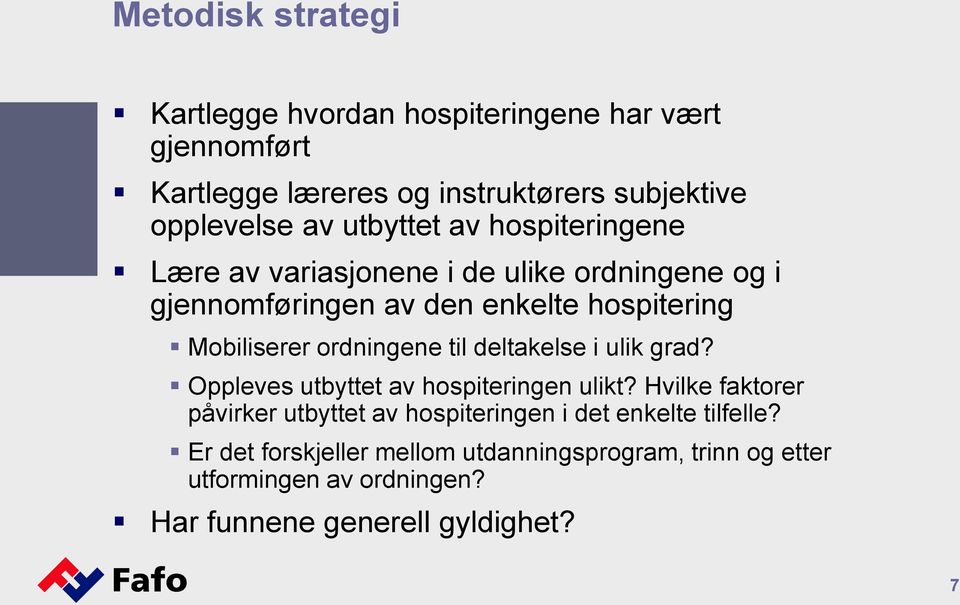 ordningene til deltakelse i ulik grad? Oppleves utbyttet av hospiteringen ulikt?