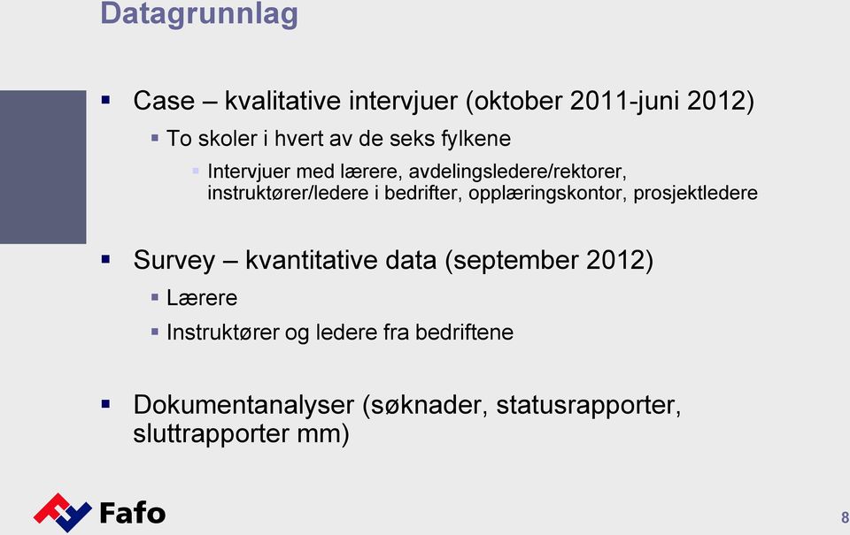 bedrifter, opplæringskontor, prosjektledere Survey kvantitative data (september 2012) Lærere