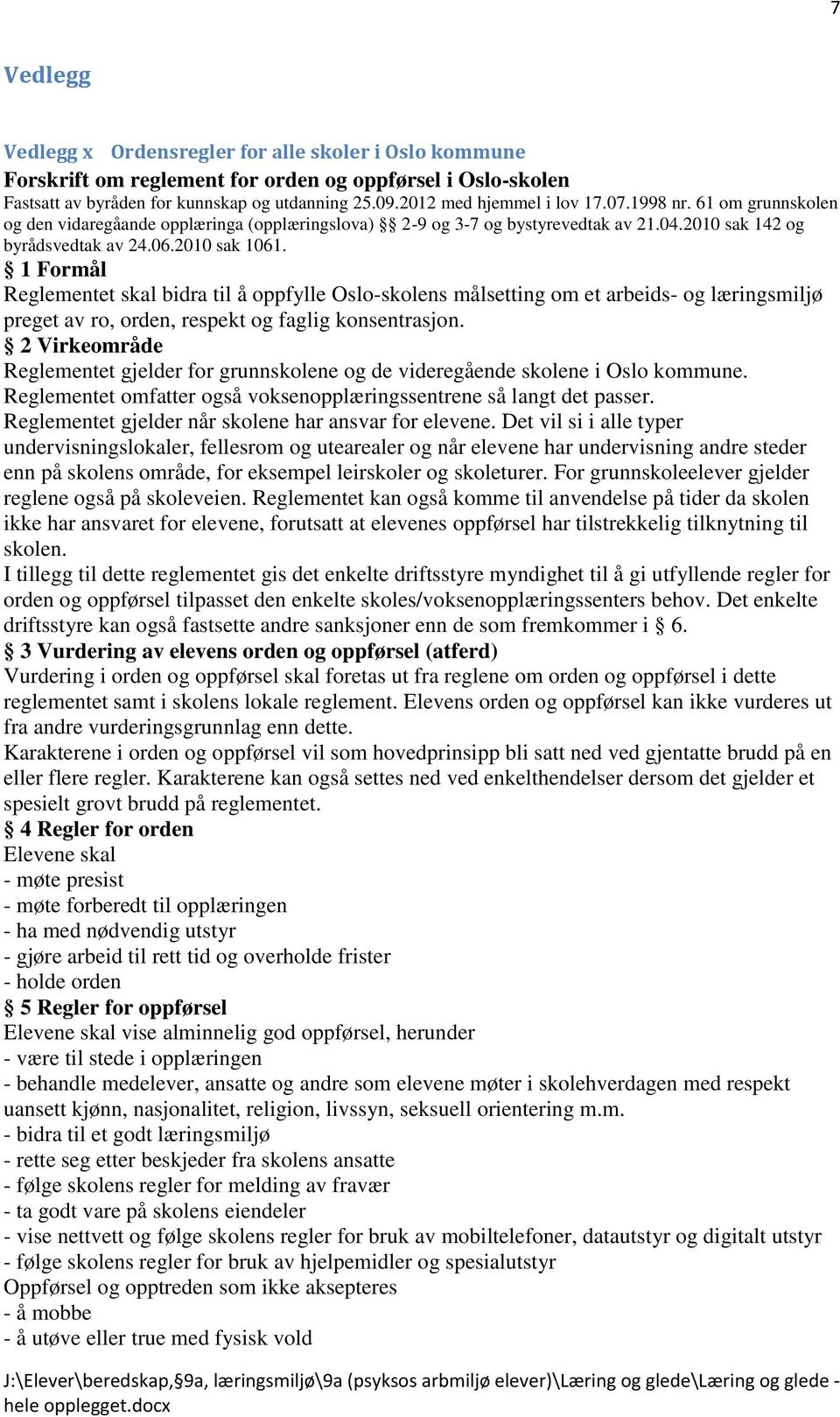 1 Formål Reglementet skal bidra til å oppfylle Oslo-skolens målsetting om et arbeids- og læringsmiljø preget av ro, orden, respekt og faglig konsentrasjon.