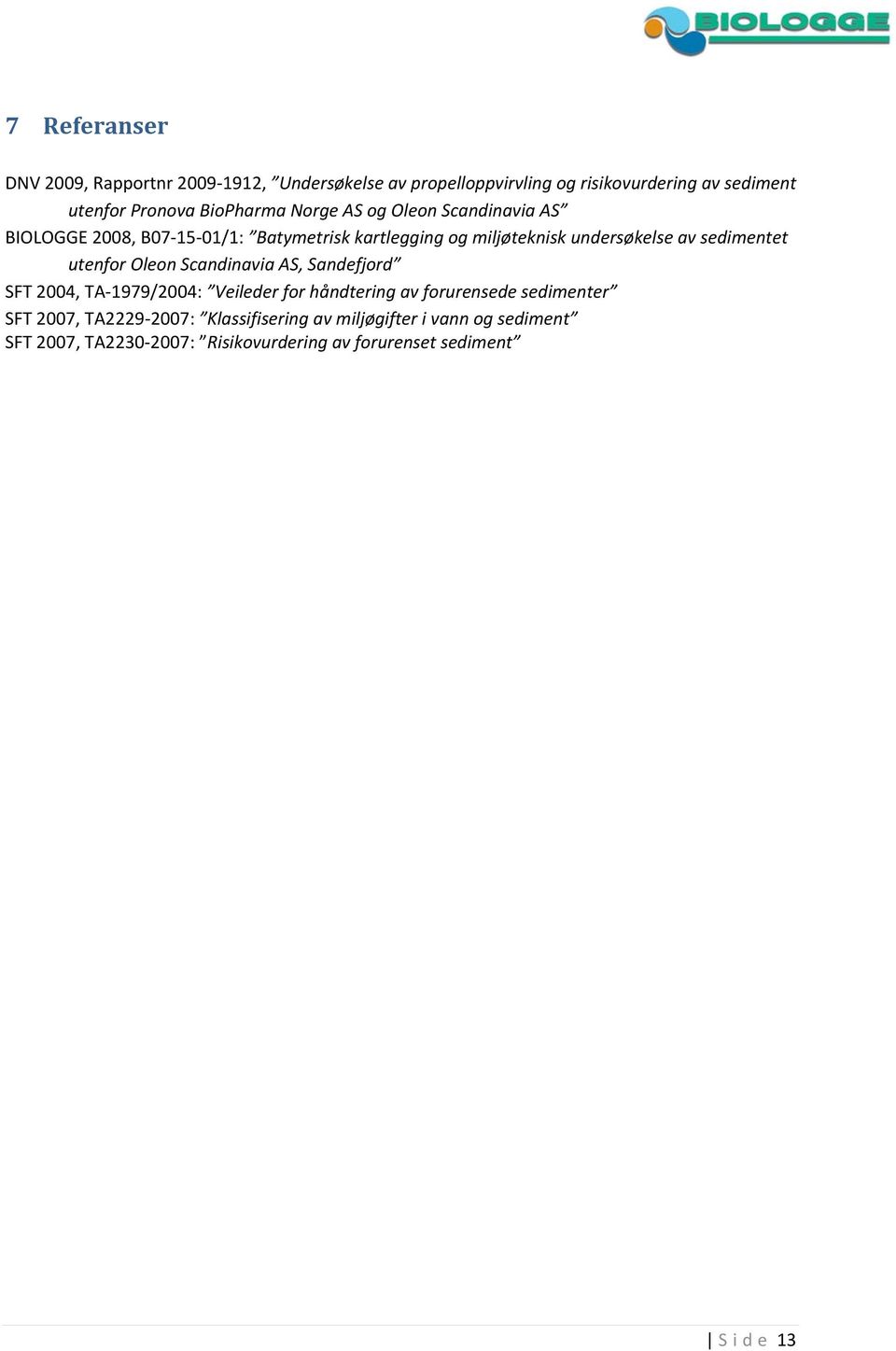 sedimentet utenfor Oleon Scandinavia AS, Sandefjord SFT 2004, TA 1979/2004: Veileder for håndtering av forurensede sedimenter SFT