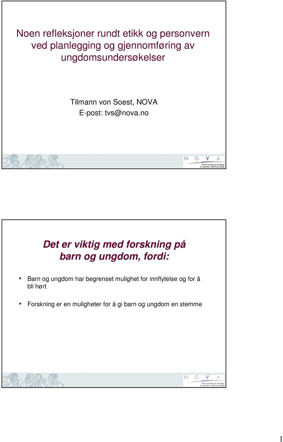 no Det er viktig med forskning på barn og ungdom, fordi: Barn og ungdom har