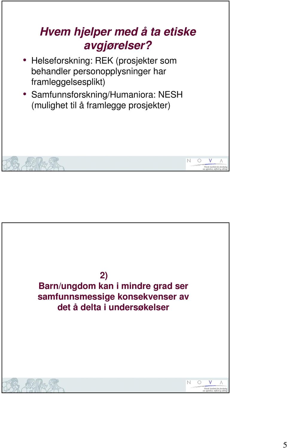 framleggelsesplikt) Samfunnsforskning/Humaniora: NESH (mulighet til å