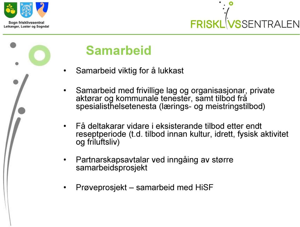 vidare i eksisterande tilbod etter endt reseptperiode (t.d. tilbod innan kultur, idrett, fysisk aktivitet