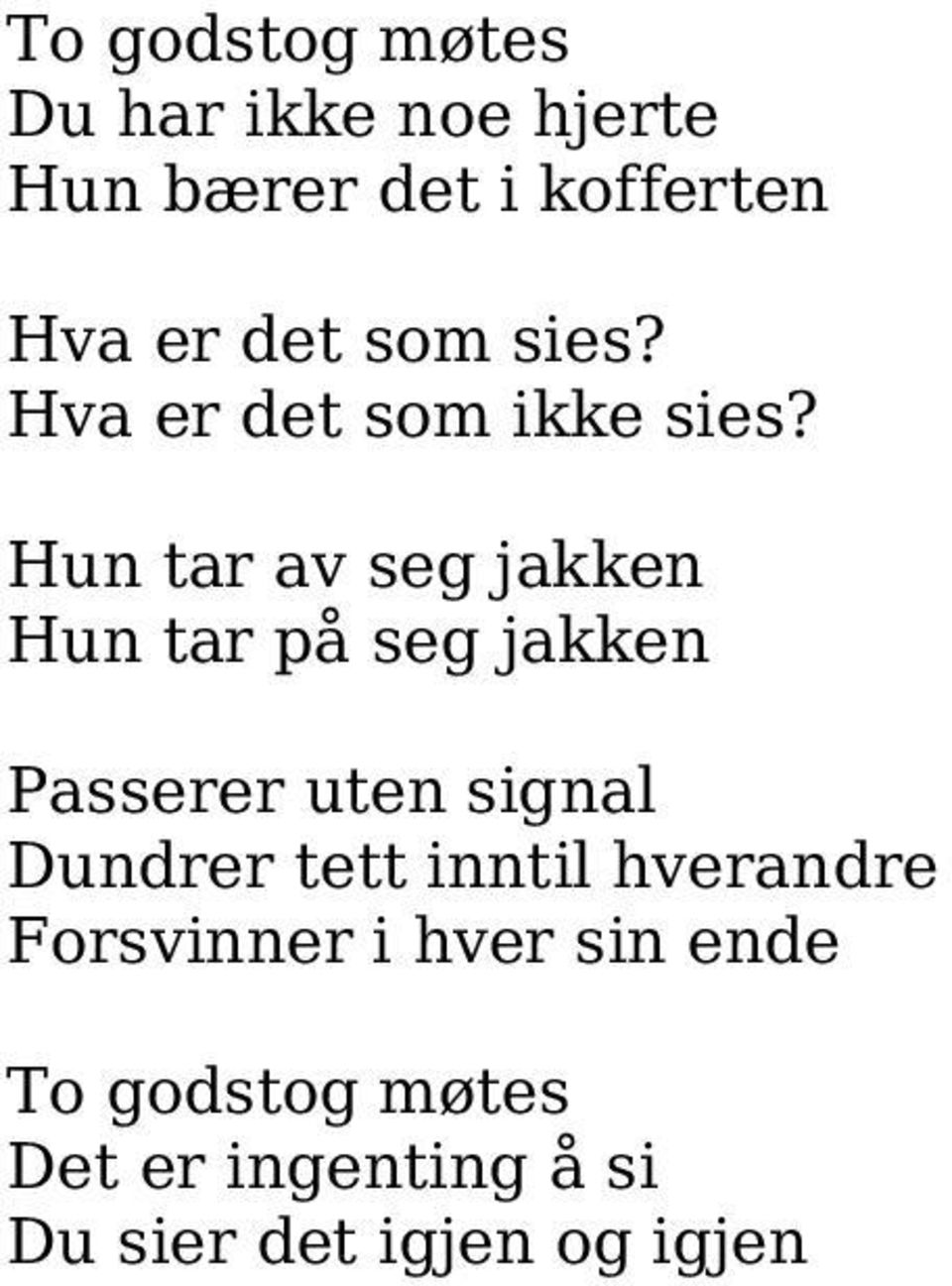 Hun tar av seg jakken Hun tar på seg jakken Passerer uten signal Dundrer