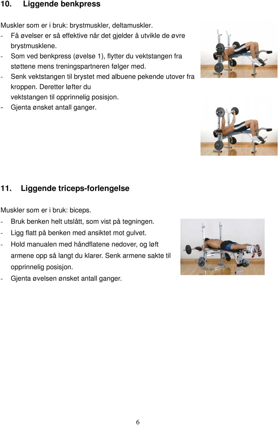 Deretter løfter du vektstangen til opprinnelig posisjon. 11. Liggende triceps-forlengelse Muskler som er i bruk: biceps. - Bruk benken helt utslått, som vist på tegningen.