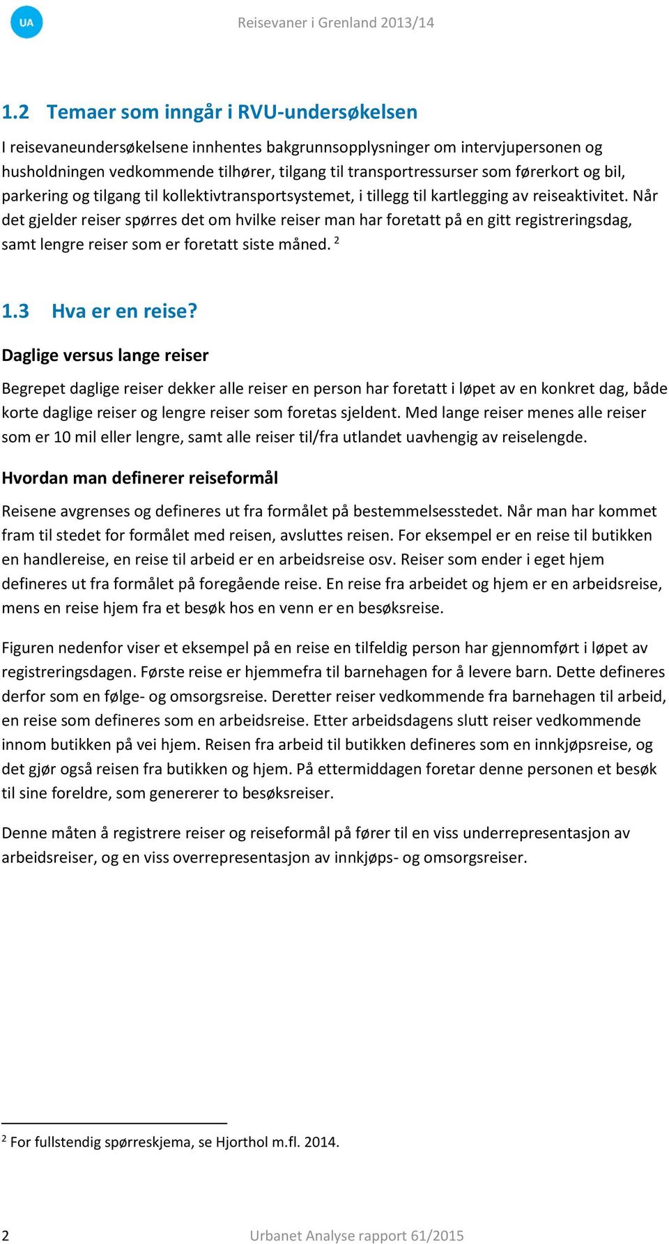 og bil, parkering og tilgang til kollektivtransportsystemet, i tillegg til kartlegging av reiseaktivitet.