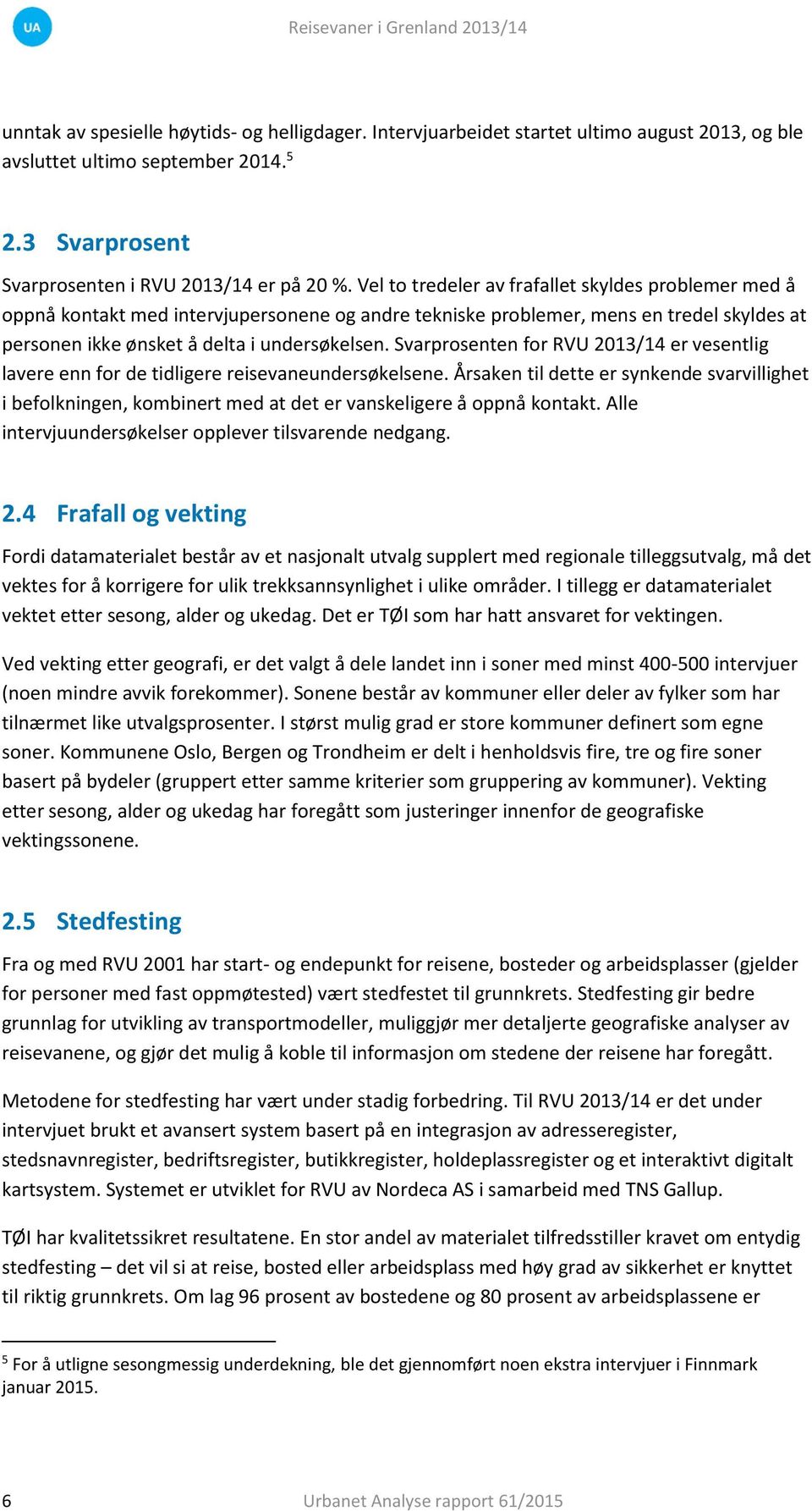 Svarprosenten for RVU 01/1 er vesentlig lavere enn for de tidligere reisevaneundersøkelsene.