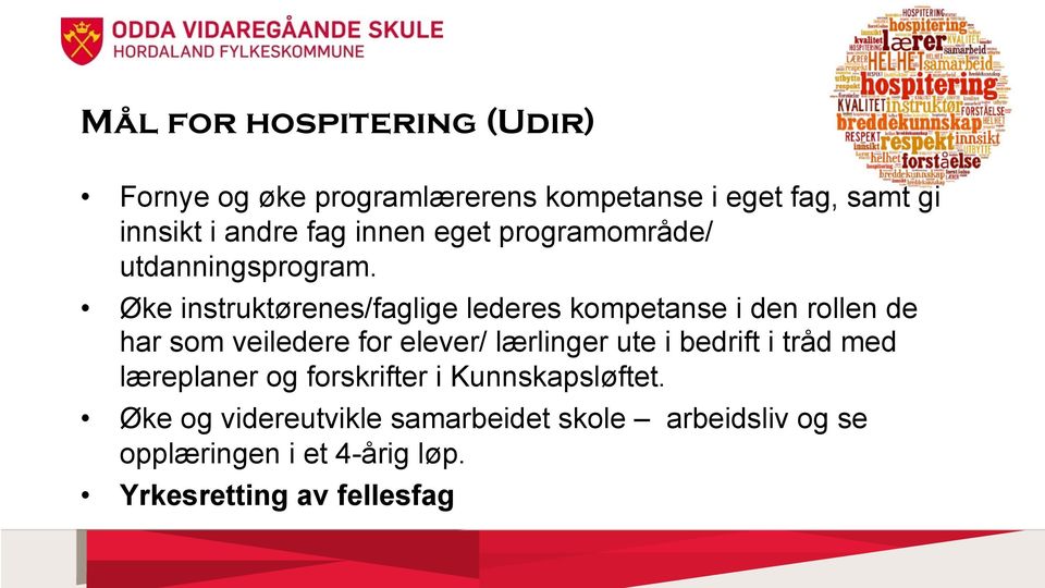 Øke instruktørenes/faglige lederes kompetanse i den rollen de har som veiledere for elever/ lærlinger ute i