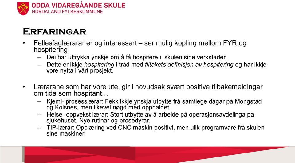 Lærarane som har vore ute, gir i hovudsak svært positive tilbakemeldingar om tida som hospitant Kjemi- prosesslærar: Fekk ikkje ynskja utbytte frå samtlege dagar på Mongstad