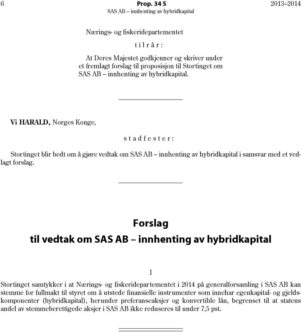 Forslag til vedtak om I Stortinget samtykker i at Nærings- og fiskeridepartementet i 2014 på generalforsamling i SAS AB kan stemme for fullmakt til styret om å utstede