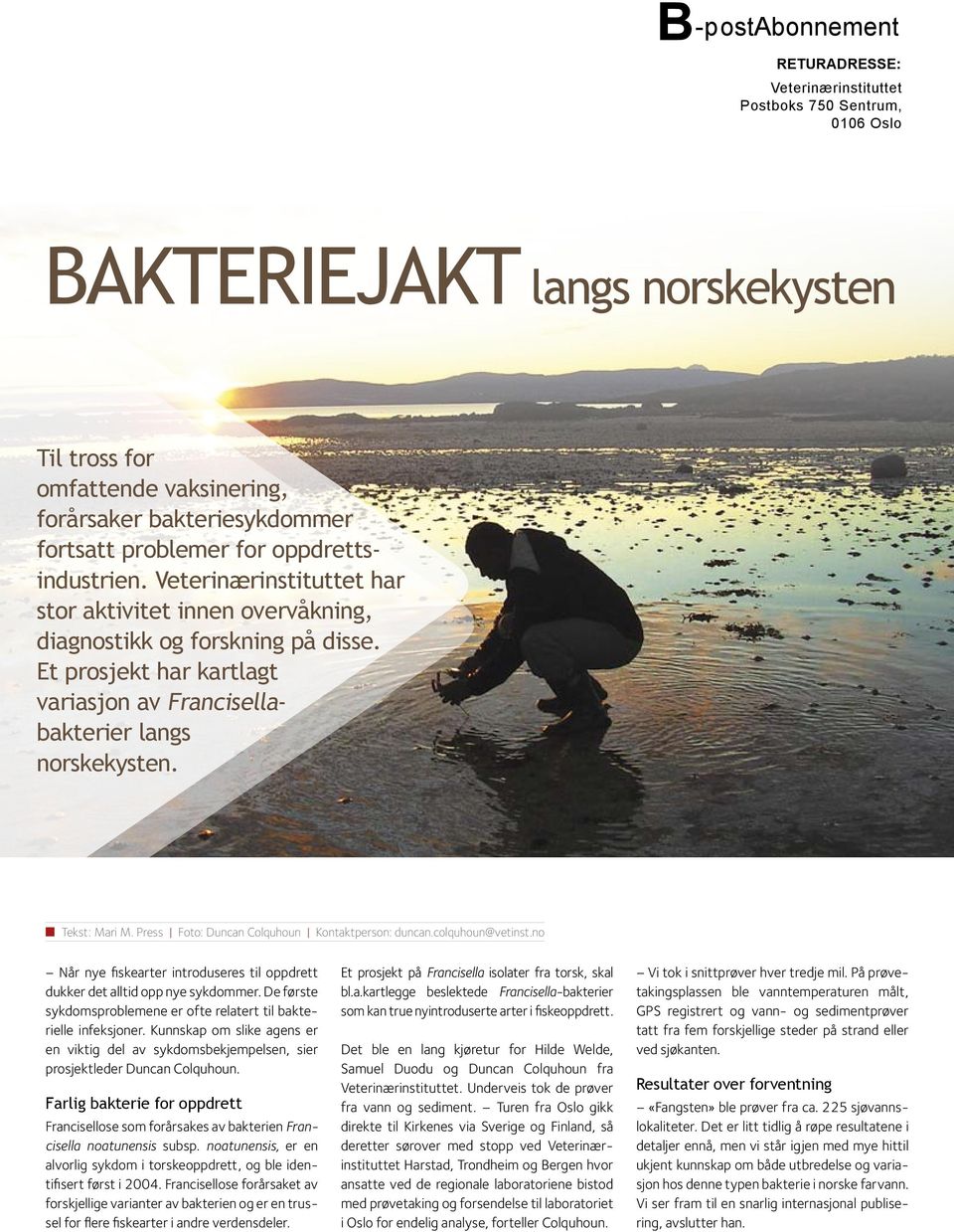 Et prosjekt har kartlagt variasjon av Francisellabakterier langs norskekysten. n Tekst: Mari M. Press Foto: Duncan Colquhoun Kontaktperson: duncan.colquhoun@vetinst.