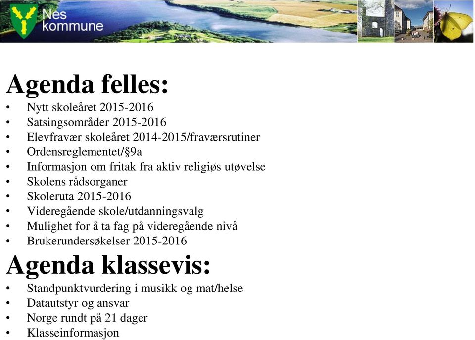 Videregående skole/utdanningsvalg Mulighet for å ta fag på videregående nivå Brukerundersøkelser 2015-2016 Agenda