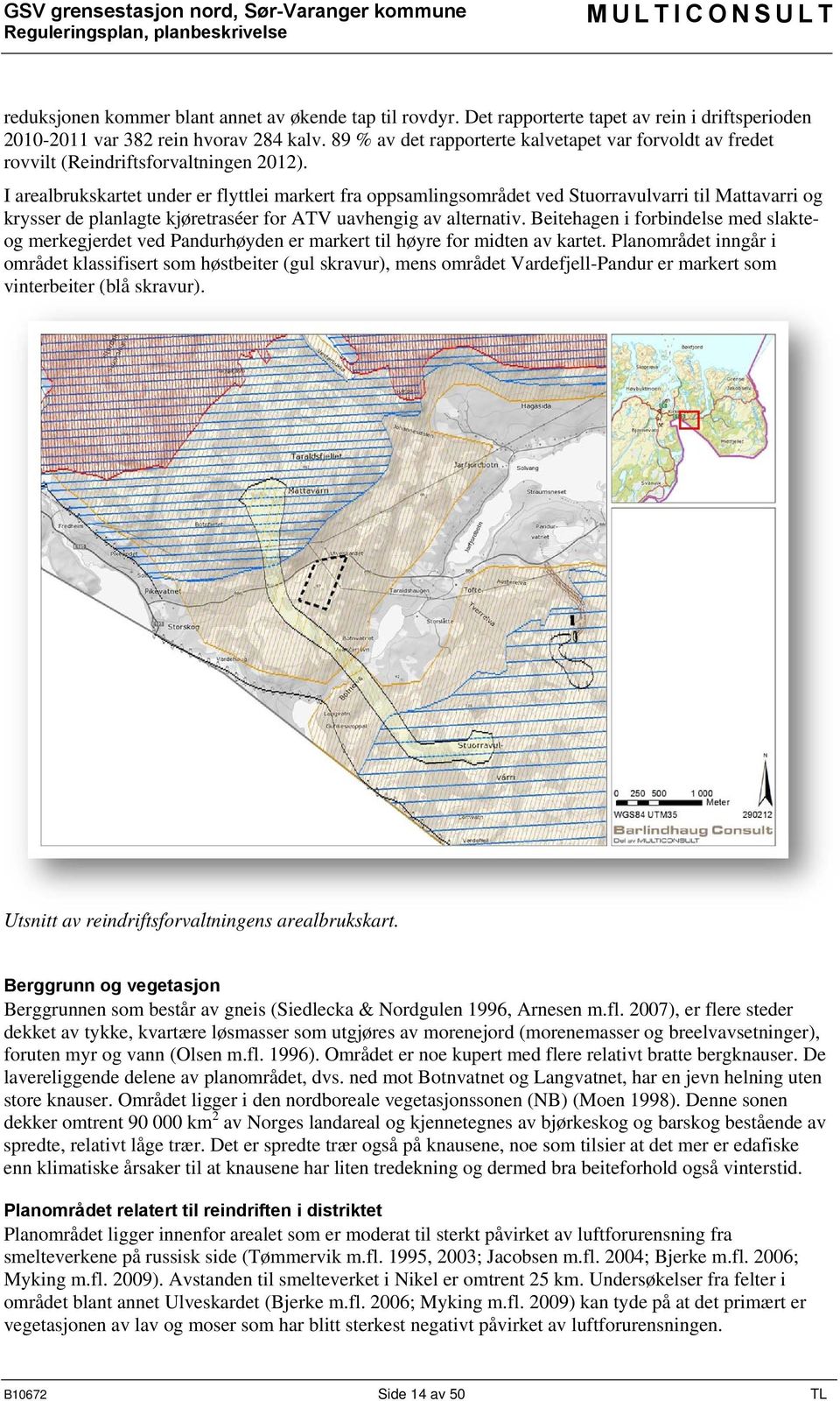 I arealbrukskartet under er flyttlei markert fra oppsamlingsområdet ved Stuorravulvarri til Mattavarri og krysser de planlagte kjøretraséer for ATV uavhengig av alternativ.