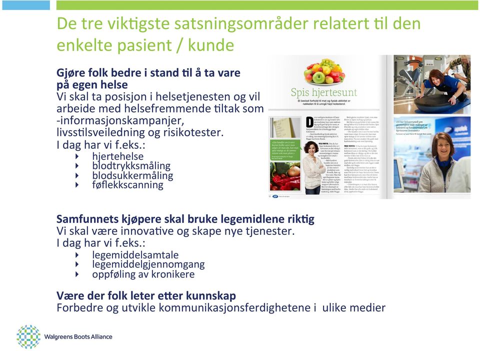 : hjertehelse blodtrykksmåling blodsukkermåling føflekkscanning Samfunnets kjøpere skal bruke legemidlene rik*g Vi skal være innovatve og skape nye