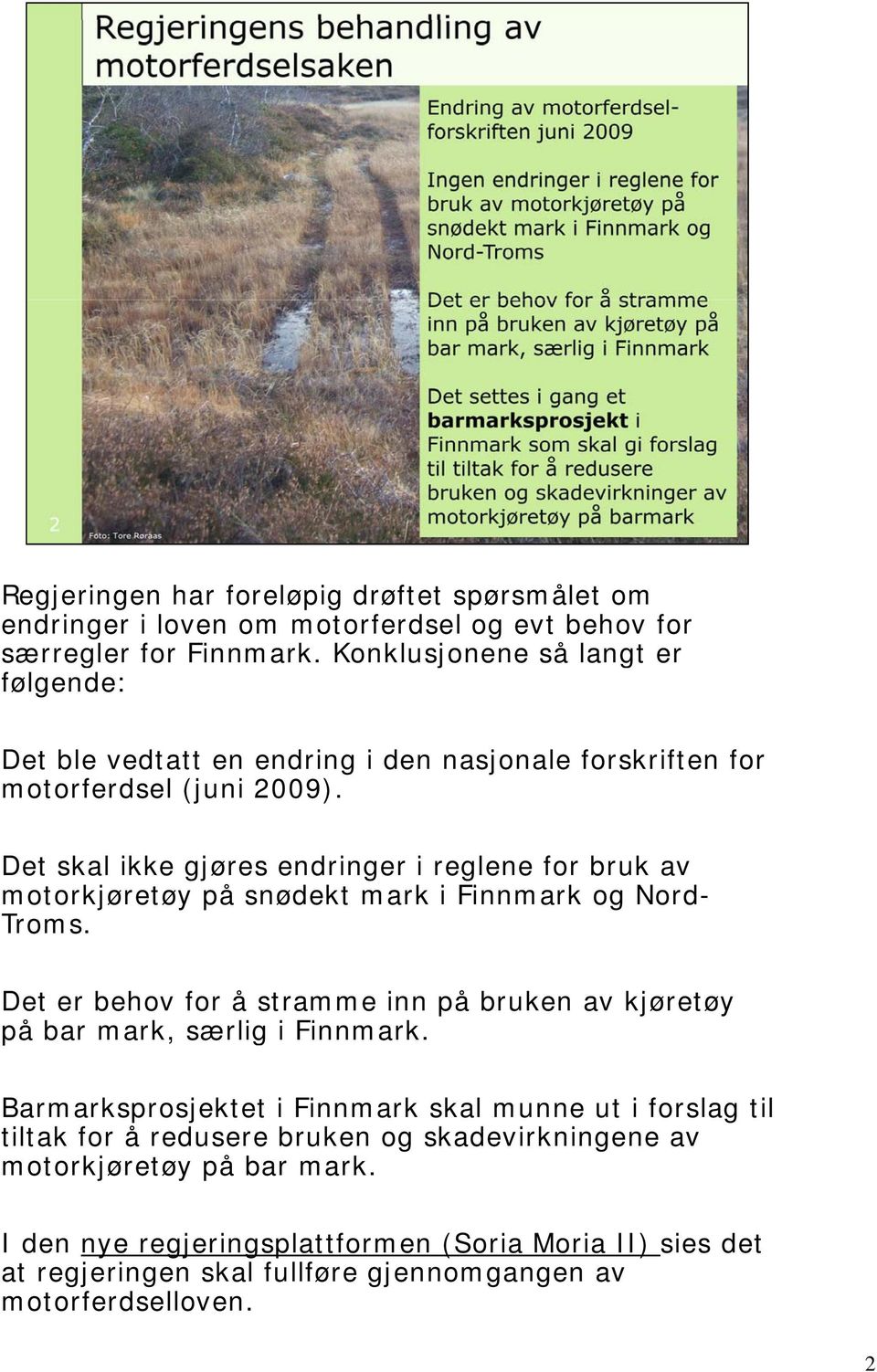 Det skal ikke gjøres endringer i reglene for bruk av motorkjøretøy på snødekt mark i Finnmark og Nord- Troms.