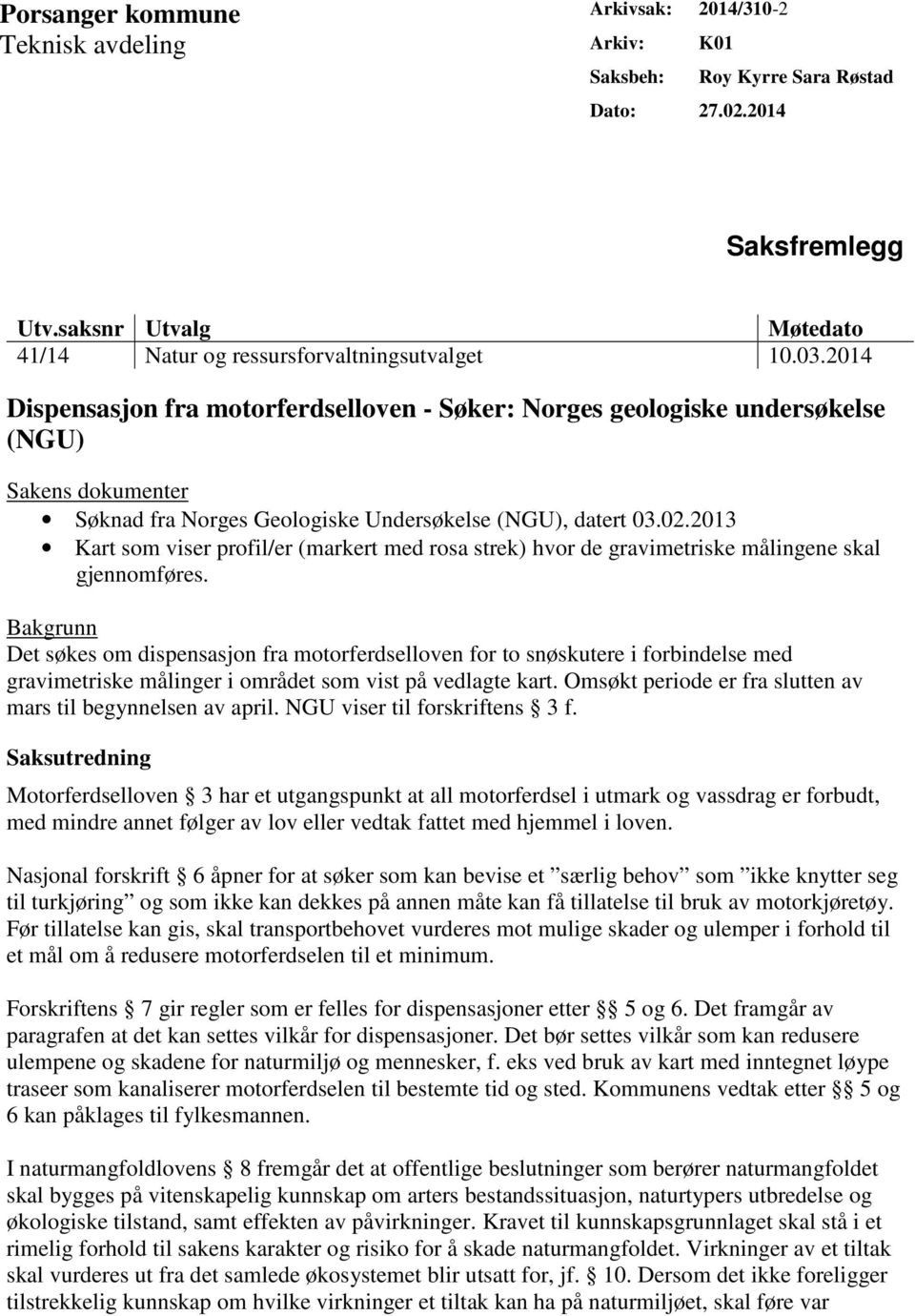 2014 Dispensasjon fra motorferdselloven - Søker: Norges geologiske undersøkelse (NGU) Sakens dokumenter Søknad fra Norges Geologiske Undersøkelse (NGU), datert 03.02.