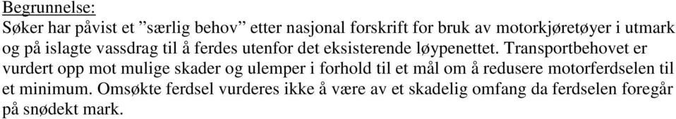 Transportbehovet er vurdert opp mot mulige skader og ulemper i forhold til et mål om å redusere