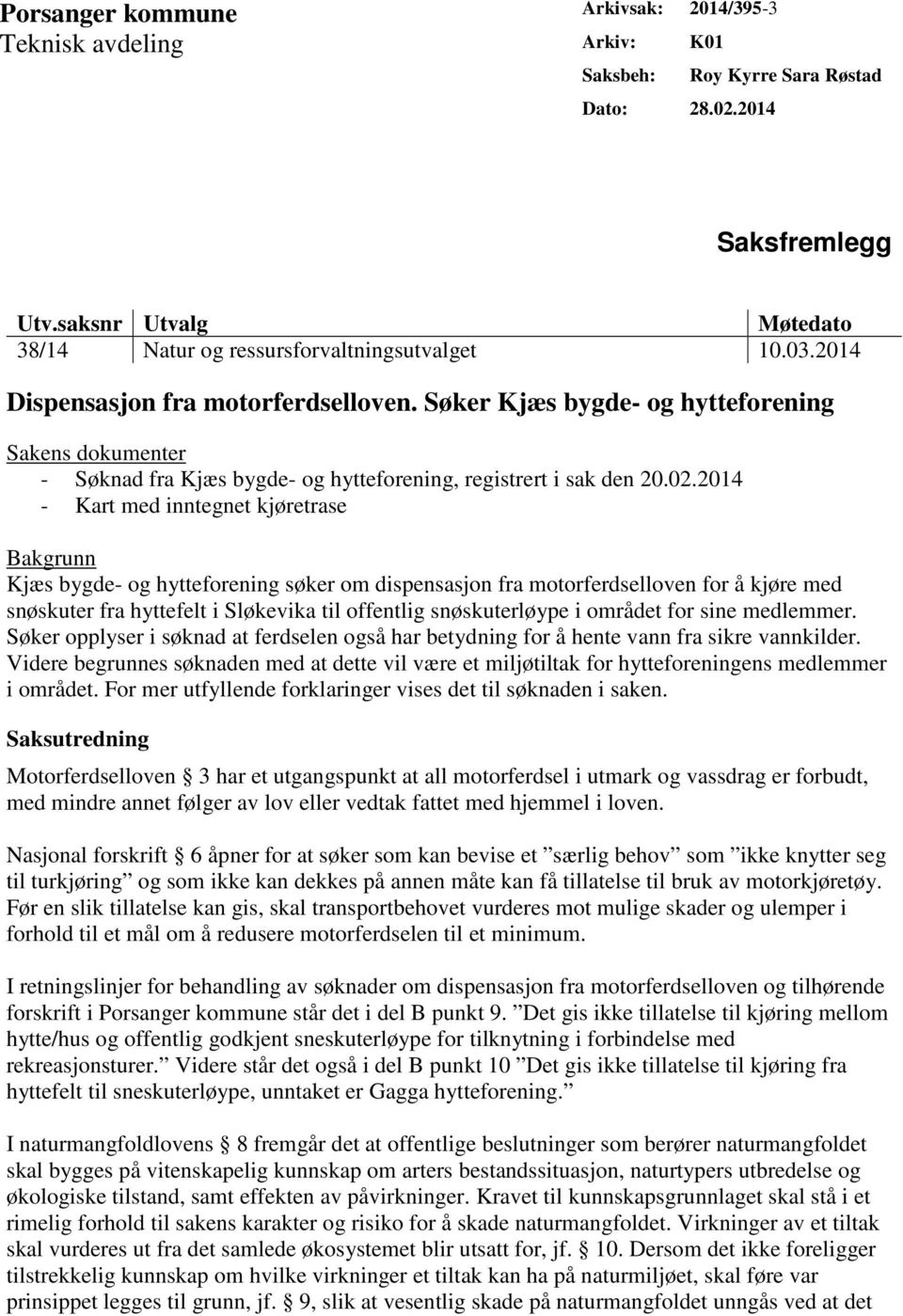 Søker Kjæs bygde- og hytteforening Sakens dokumenter - Søknad fra Kjæs bygde- og hytteforening, registrert i sak den 20.02.