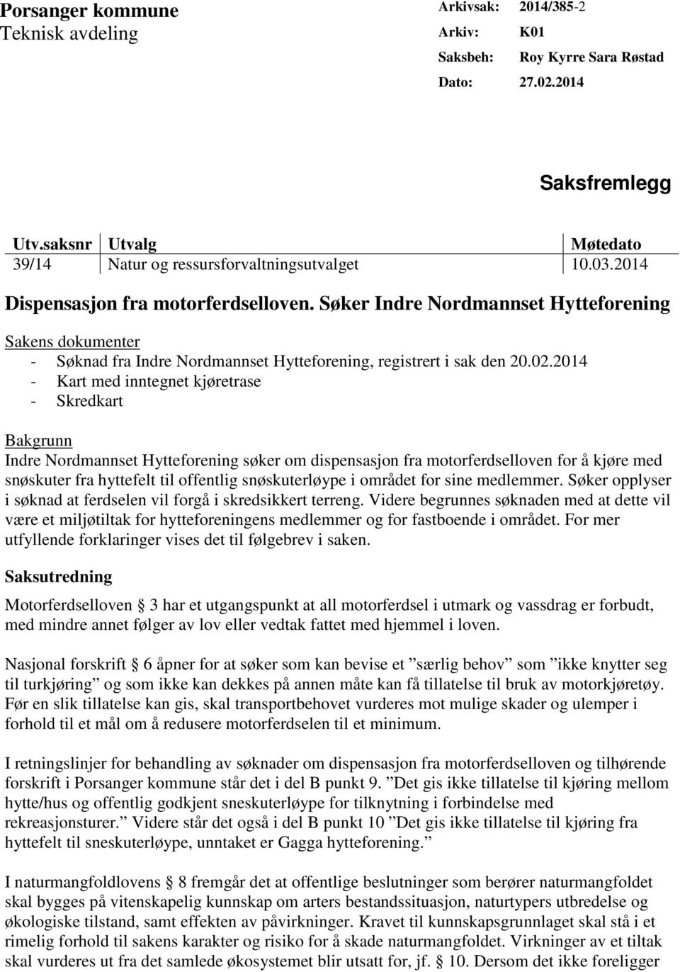 Søker Indre Nordmannset Hytteforening Sakens dokumenter - Søknad fra Indre Nordmannset Hytteforening, registrert i sak den 20.02.