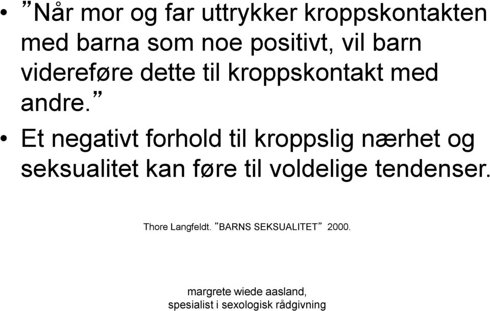 Et negativt forhold til kroppslig nærhet og seksualitet kan føre til