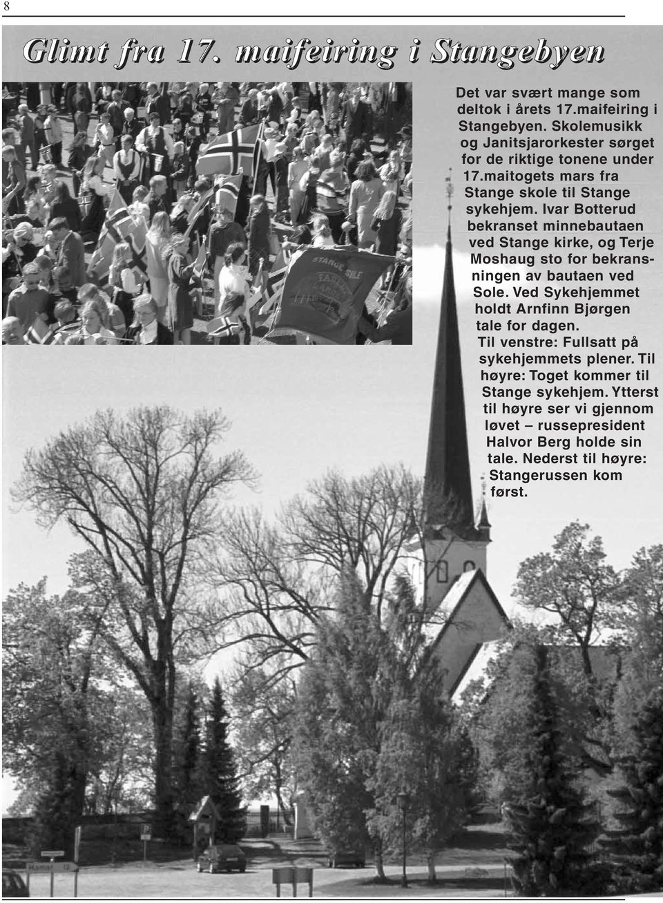 Ivar Botterud bekranset minnebautaen ved Stange kirke, og Terje Moshaug sto for bekransningen av bautaen ved Sole.