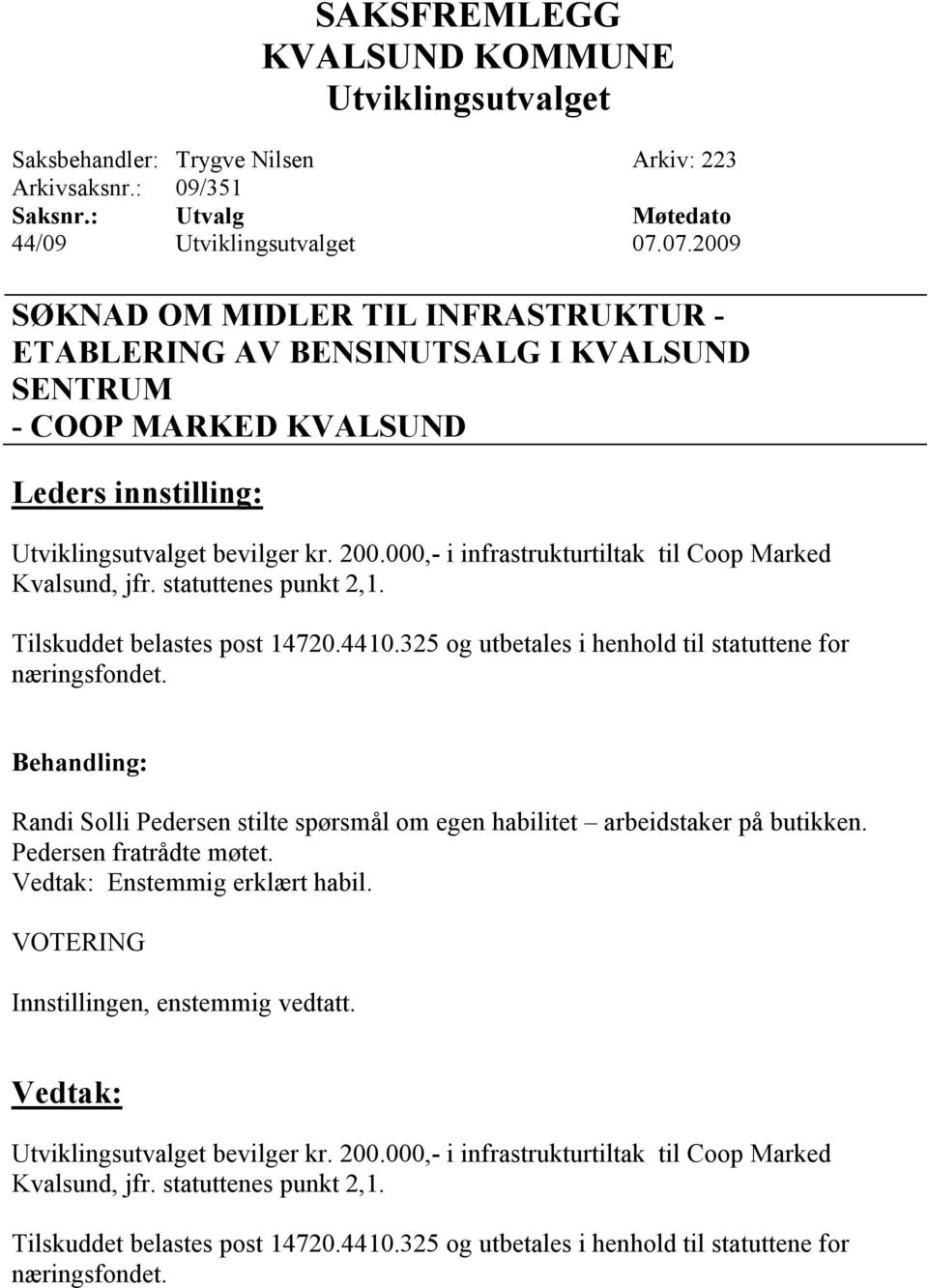 000,- i infrastrukturtiltak til Coop Marked Kvalsund, jfr. statuttenes punkt 2,1. Tilskuddet belastes post 14720.4410.325 og utbetales i henhold til statuttene for næringsfondet.