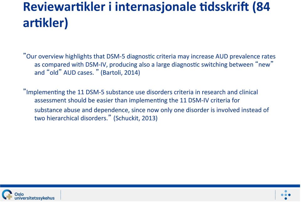(Bartoli, 2014) Implemen>ng the 11 DSM- 5 substance use disorders criteria in research and clinical assessment should be easier than
