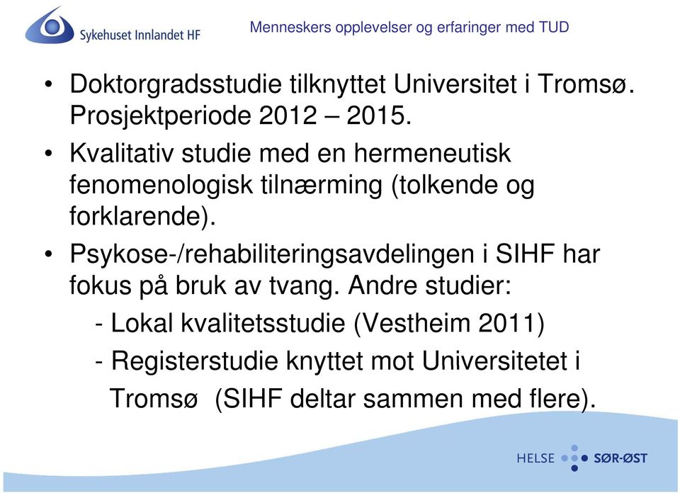 Kvalitativ studie med en hermeneutisk fenomenologisk tilnærming i (tolkende og forklarende).