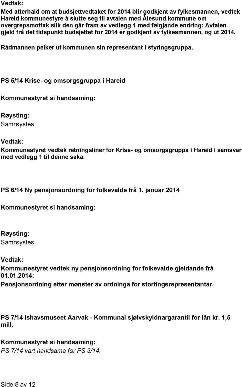 PS 5/14 Krise- og omsorgsgruppa i Hareid Kommunestyret vedtek retningsliner for Krise- og omsorgsgruppa i Hareid i samsvar med vedlegg 1 til denne saka.