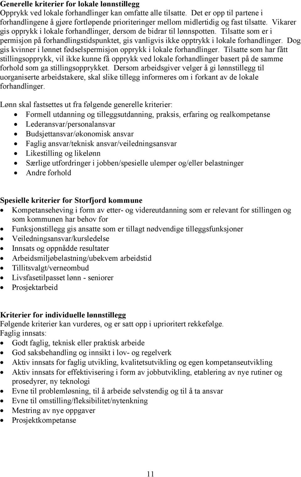 Tilsatte som er i permisjon på forhandlingstidspunktet, gis vanligvis ikke opptrykk i lokale forhandlinger. Dog gis kvinner i lønnet fødselspermisjon opprykk i lokale forhandlinger.