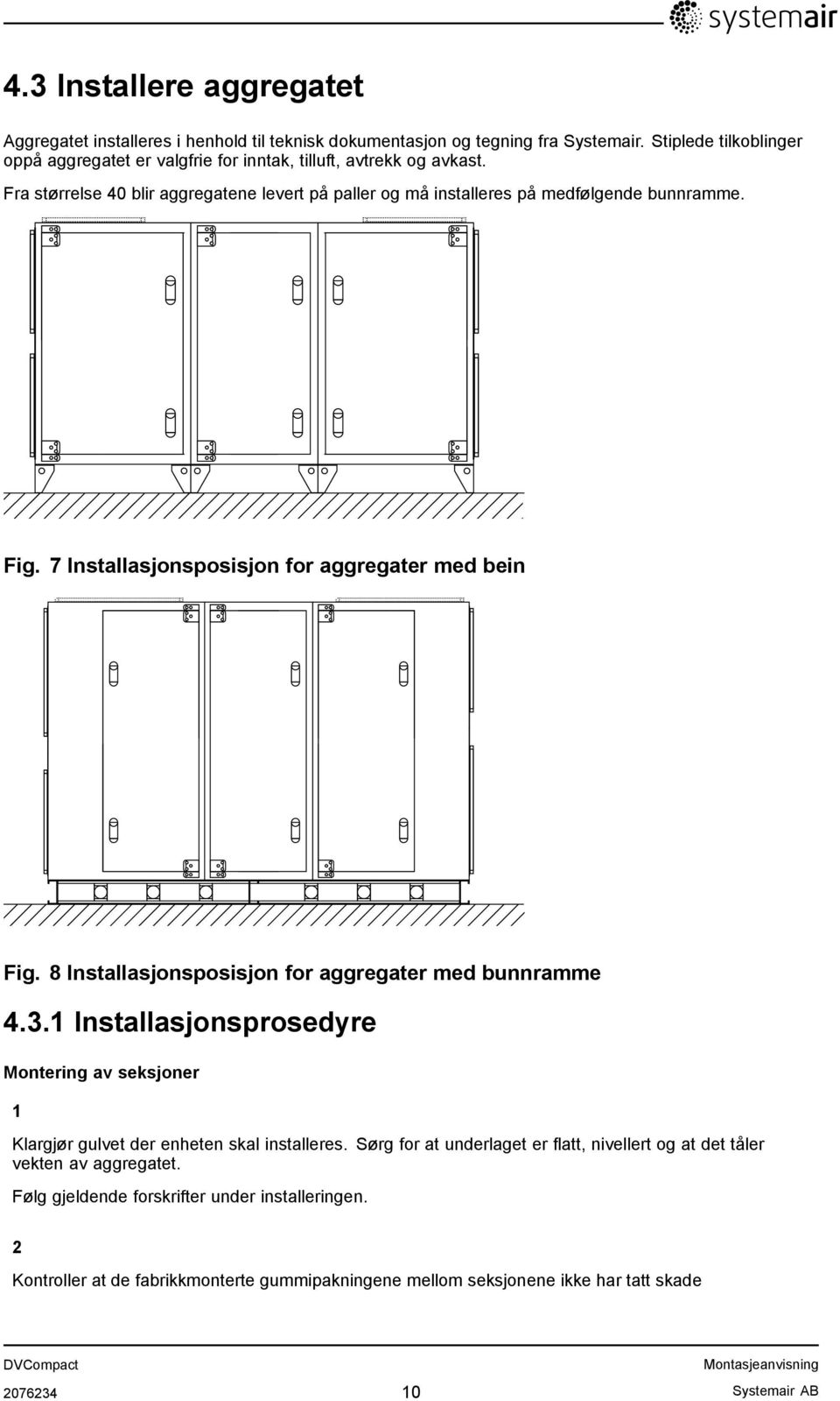 Fig. 7 Installasjonsposisjon for aggregater med bein Fig. 8 Installasjonsposisjon for aggregater med bunnramme 4.3.