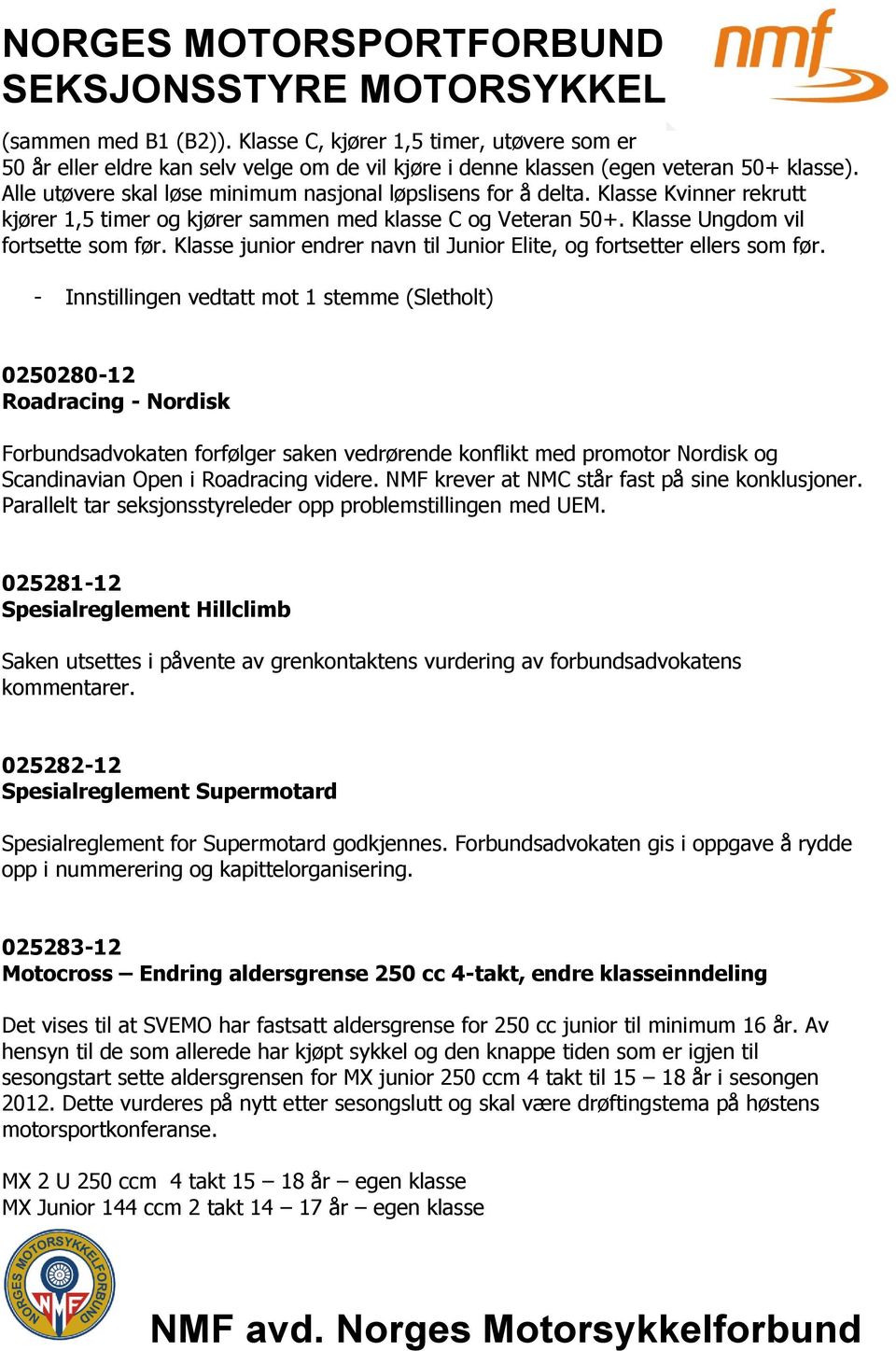 Klasse junior endrer navn til Junior Elite, og fortsetter ellers som før.