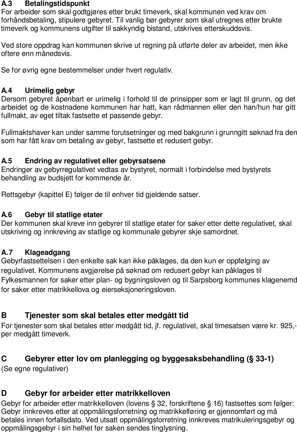 Ved store oppdrag kan kommunen skrive ut regning på utførte deler av arbeidet, men ikke oftere enn månedsvis. Se for øvrig egne bestemmelser under hvert regulativ. A.