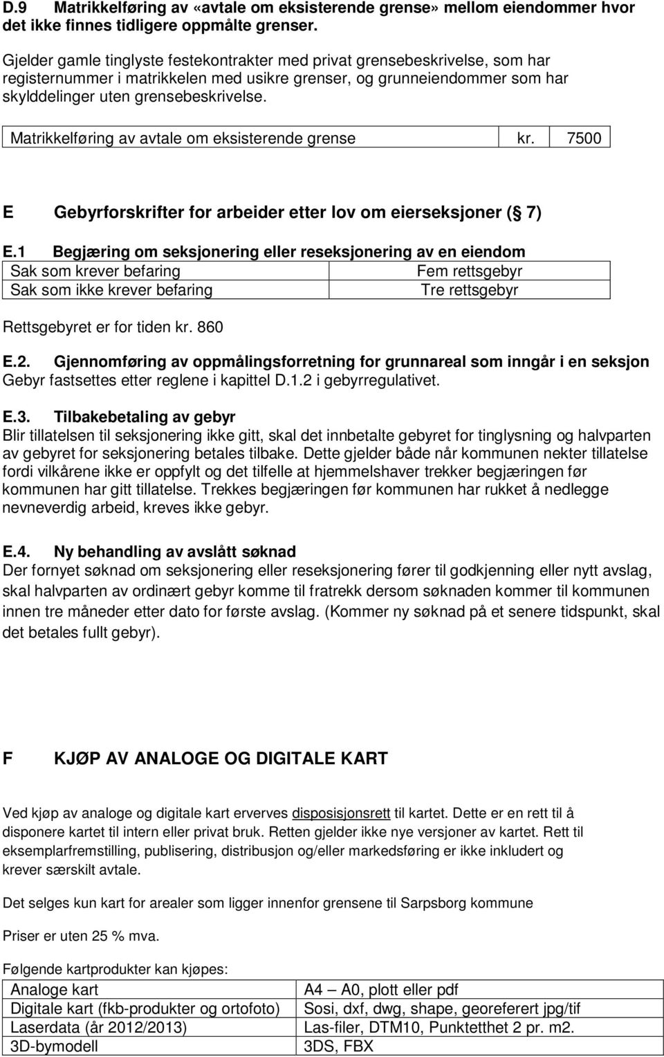 Matrikkelføring av avtale om eksisterende grense kr. 7500 E Gebyrforskrifter for arbeider etter lov om eierseksjoner ( 7) E.