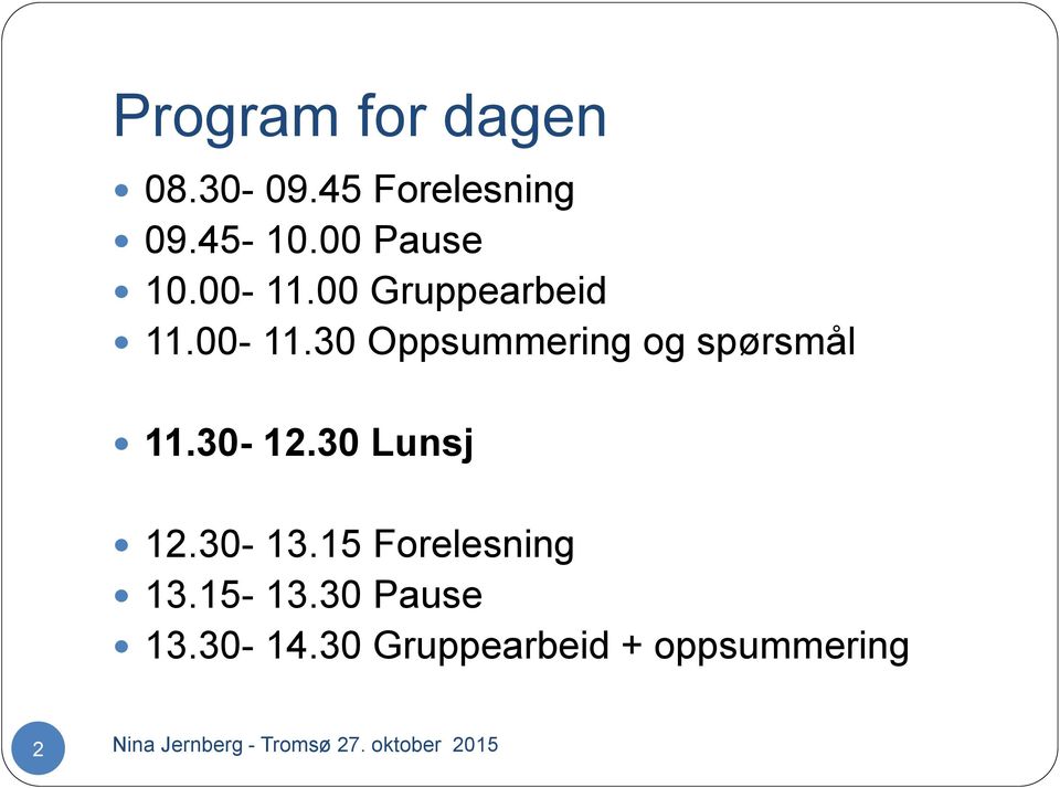 30-12.30 Lunsj 12.30-13.15 Forelesning 13.15-13.30 Pause 13.30-14.