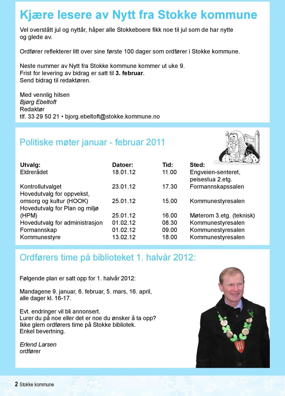 Send bidrag til redaktøren. Med vennlig hilsen tlf. 33 29 50 21 bjorg.ebeltoft@stokke.kommune.no Politiske møter januar - februar 2011 Utvalg: Datoer: Tid: Sted: Eldrerådet 18.01.12 11.