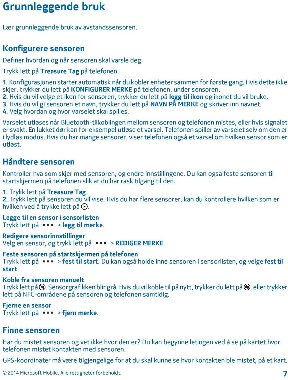 Hvis du vil velge et ikon for sensoren, trykker du lett på legg til ikon og ikonet du vil bruke. 3. Hvis du vil gi sensoren et navn, trykker du lett på NAVN PÅ MERKE og skriver inn navnet. 4.