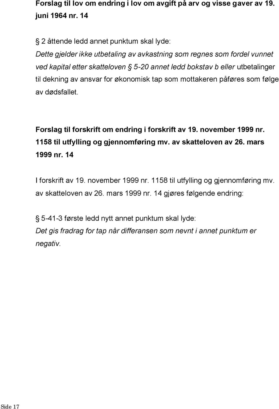 dekning av ansvar for økonomisk tap som mottakeren påføres som følge av dødsfallet. Forslag til forskrift om endring i forskrift av 19. november 1999 nr. 1158 til utfylling og gjennomføring mv.