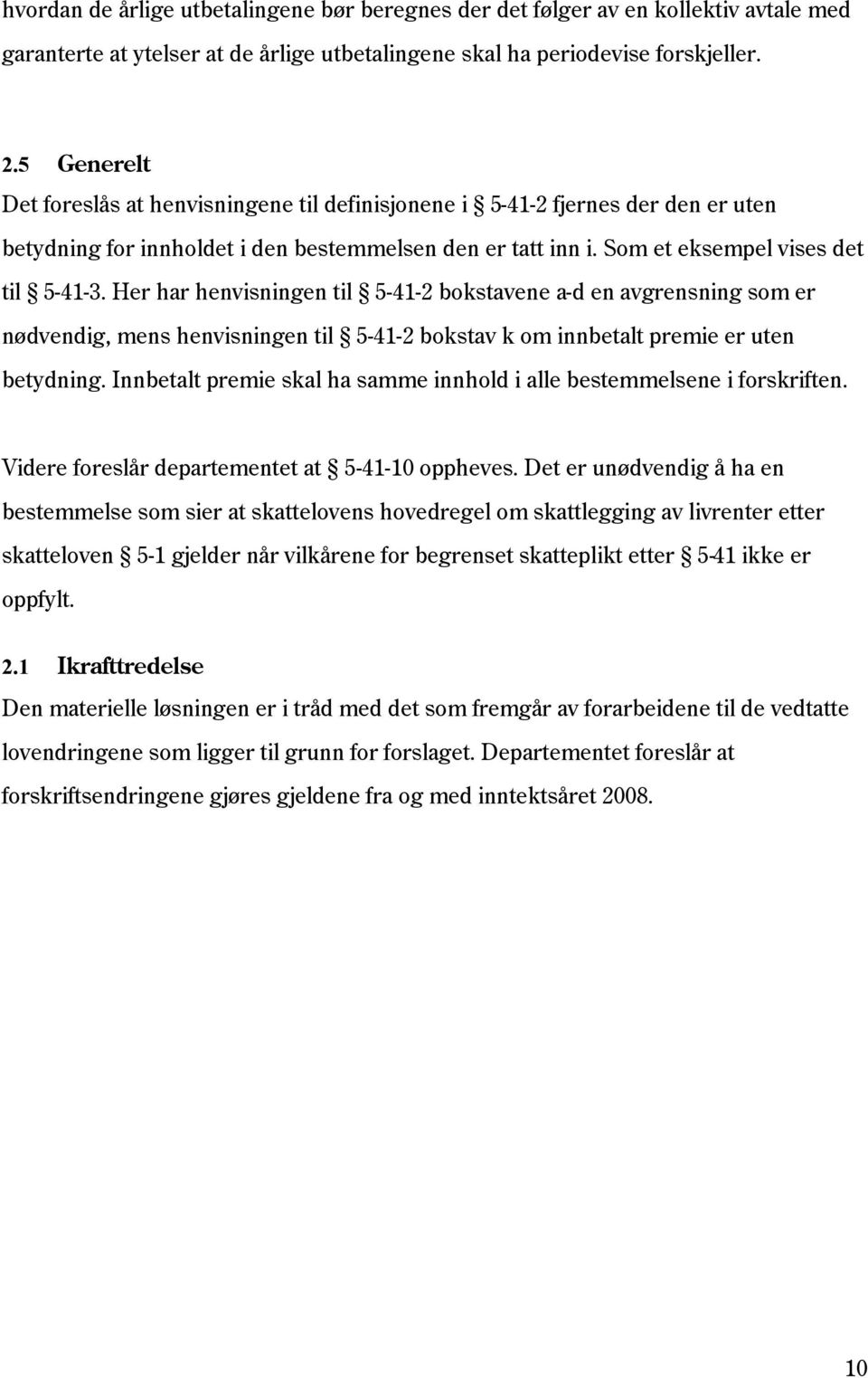 Her har henvisningen til 5-41-2 bokstavene a-d en avgrensning som er nødvendig, mens henvisningen til 5-41-2 bokstav k om innbetalt premie er uten betydning.