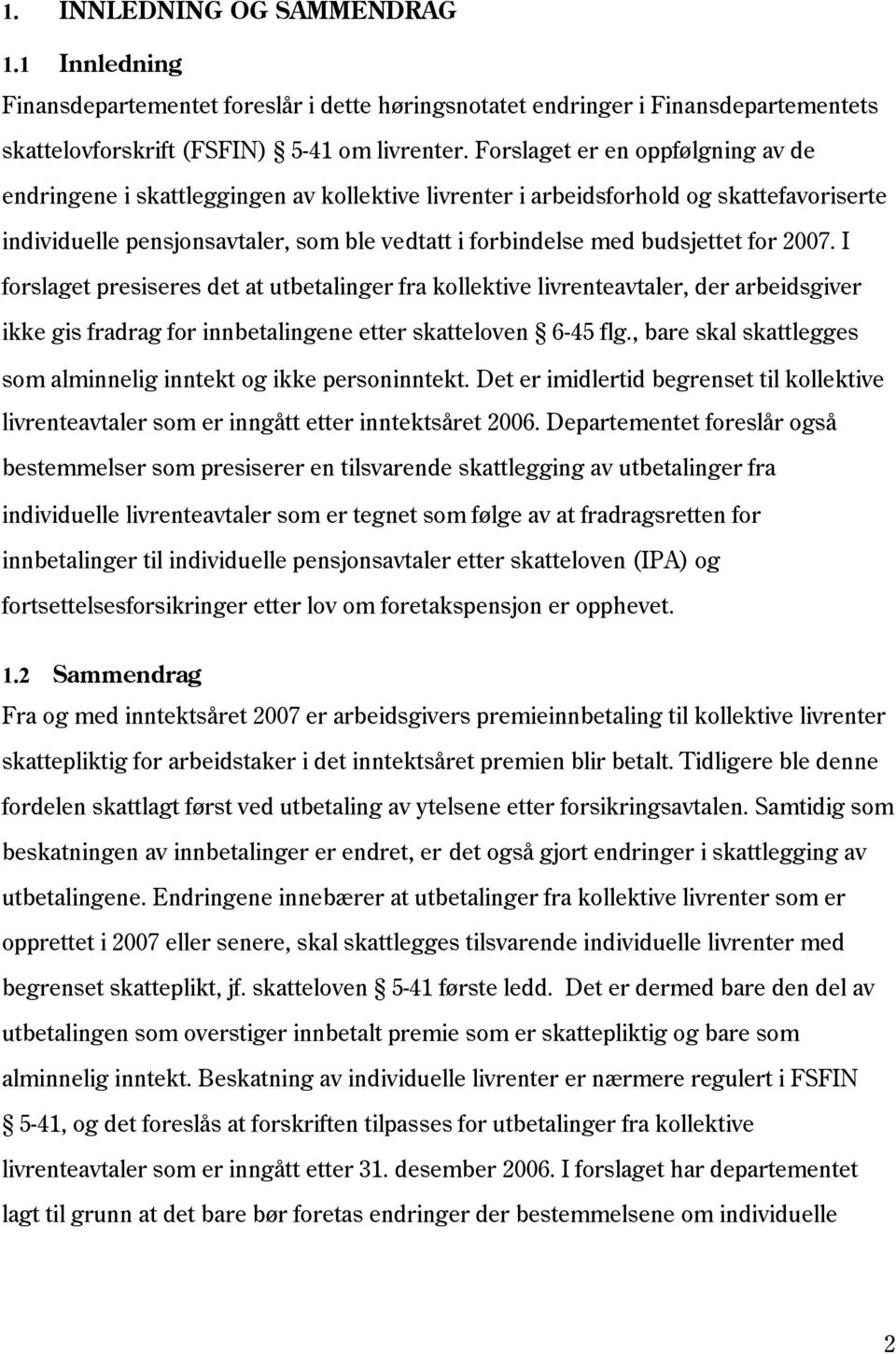 for 2007. I forslaget presiseres det at utbetalinger fra kollektive livrenteavtaler, der arbeidsgiver ikke gis fradrag for innbetalingene etter skatteloven 6-45 flg.