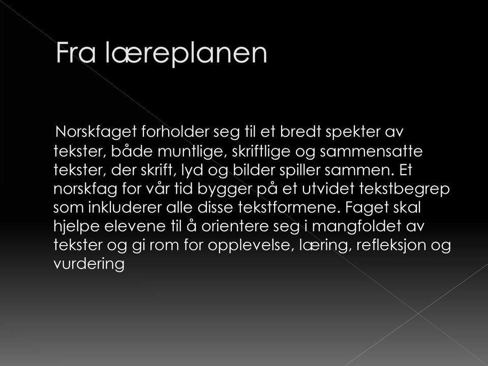 Et norskfag for vår tid bygger på et utvidet tekstbegrep som inkluderer alle disse
