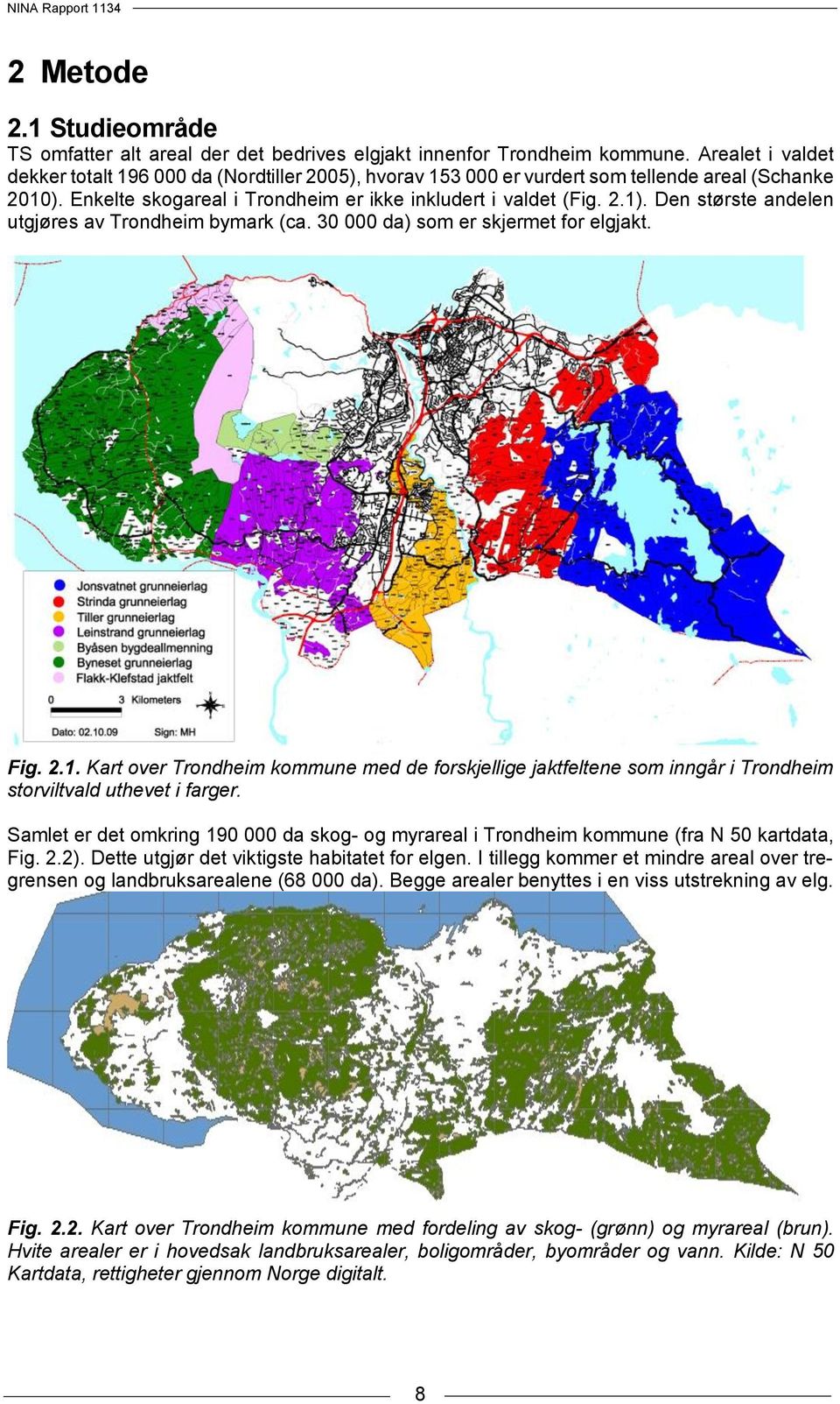 Den største andelen utgjøres av Trondheim bymark (ca. 30 000 da) som er skjermet for elgjakt. Fig. 2.1.