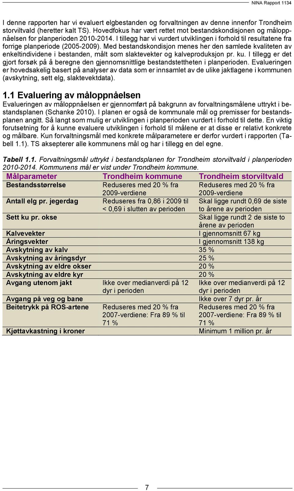 Med bestandskondisjon menes her den samlede kvaliteten av enkeltindividene i bestanden, målt som slaktevekter og kalveproduksjon pr. ku.