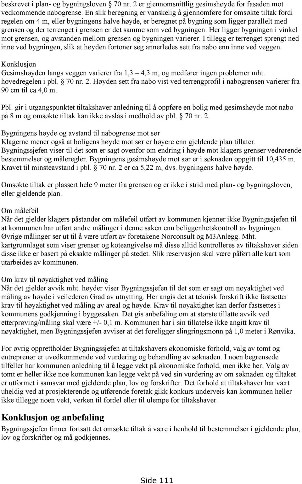 er det samme som ved bygningen. Her ligger bygningen i vinkel mot grensen, og avstanden mellom grensen og bygningen varierer.