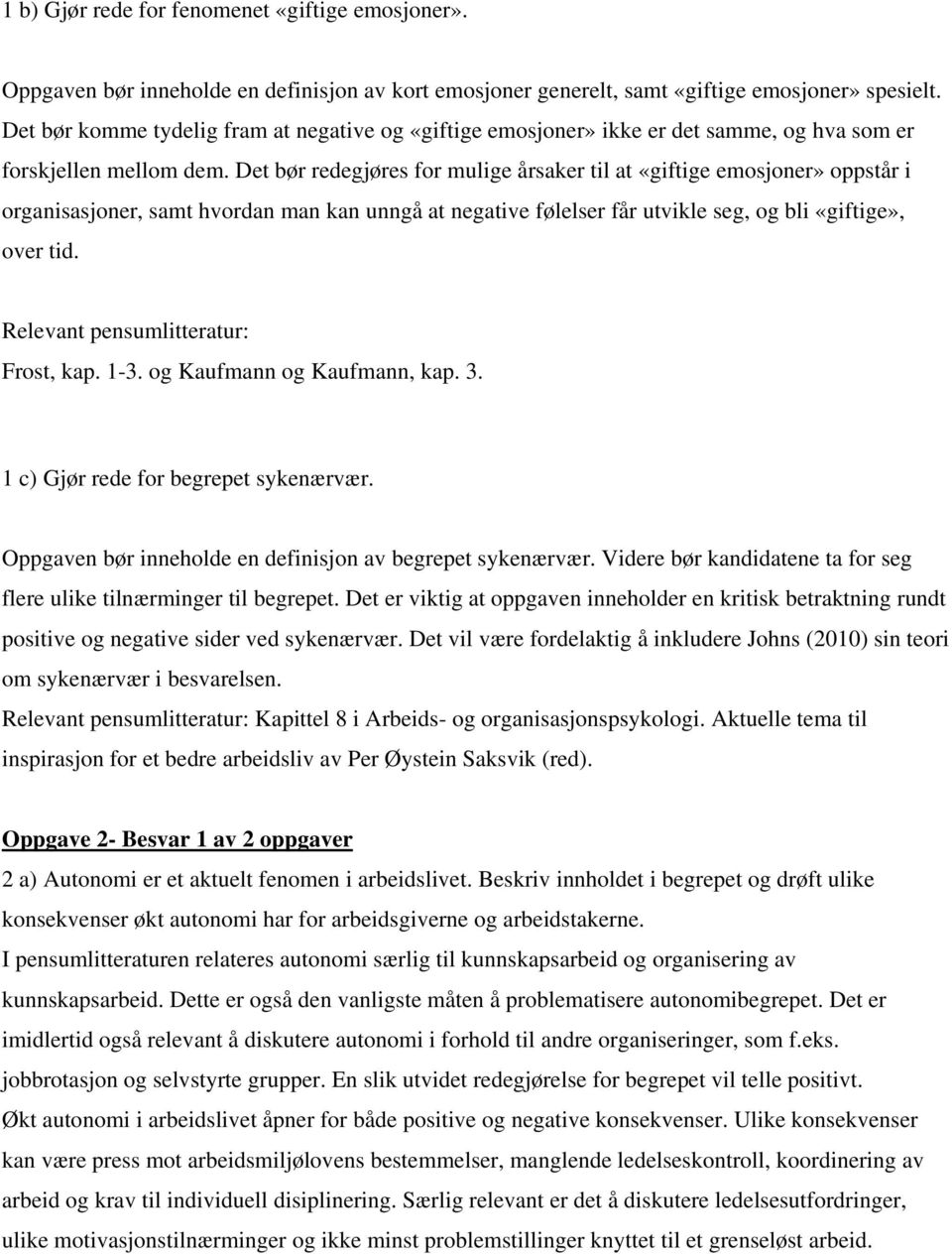 Det bør redegjøres for mulige årsaker til at «giftige emosjoner» oppstår i organisasjoner, samt hvordan man kan unngå at negative følelser får utvikle seg, og bli «giftige», over tid.