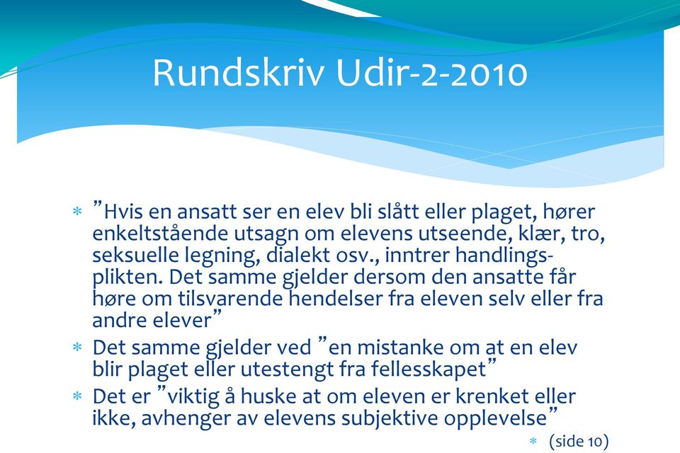 Det samme gjelder dersom den ansatte får høre om tilsvarende hendelser fra eleven selv eller fra andre elever Det samme