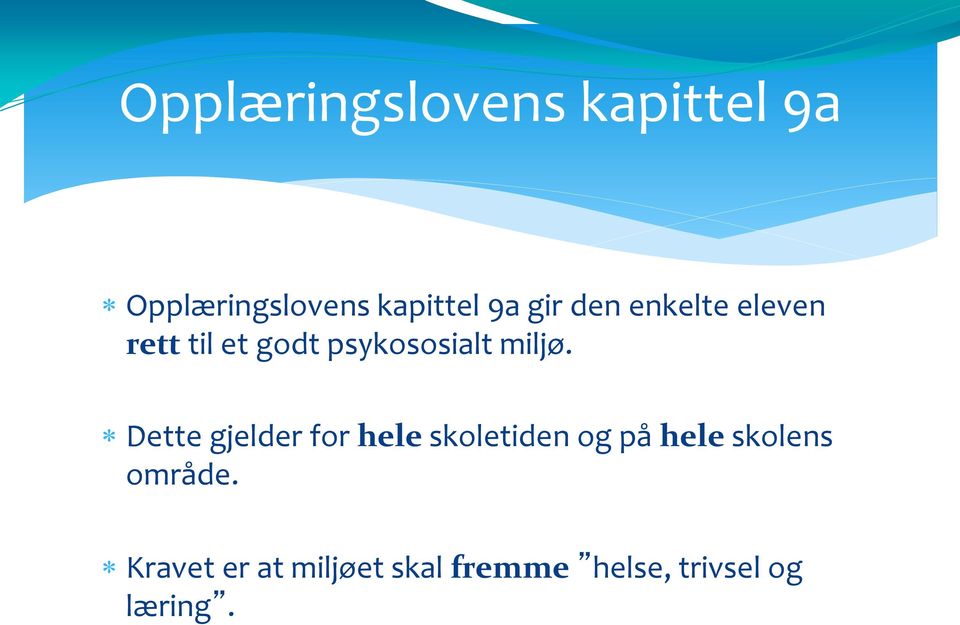 Dette gjelder for hele skoletiden og på hele skolens område.