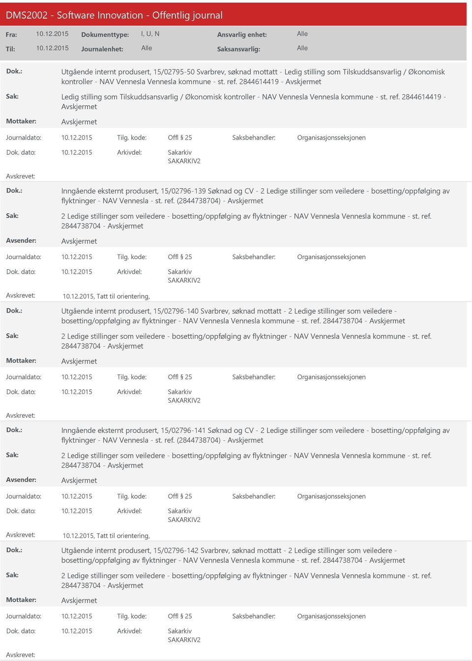 kode: Inngående eksternt produsert, 15/02796-139 Søknad og CV - 2 Ledige stillinger som veiledere - bosetting/oppfølging av flyktninger - NAV - st. ref. (2844738704) - 2844738704 - Journaldato: Tilg.