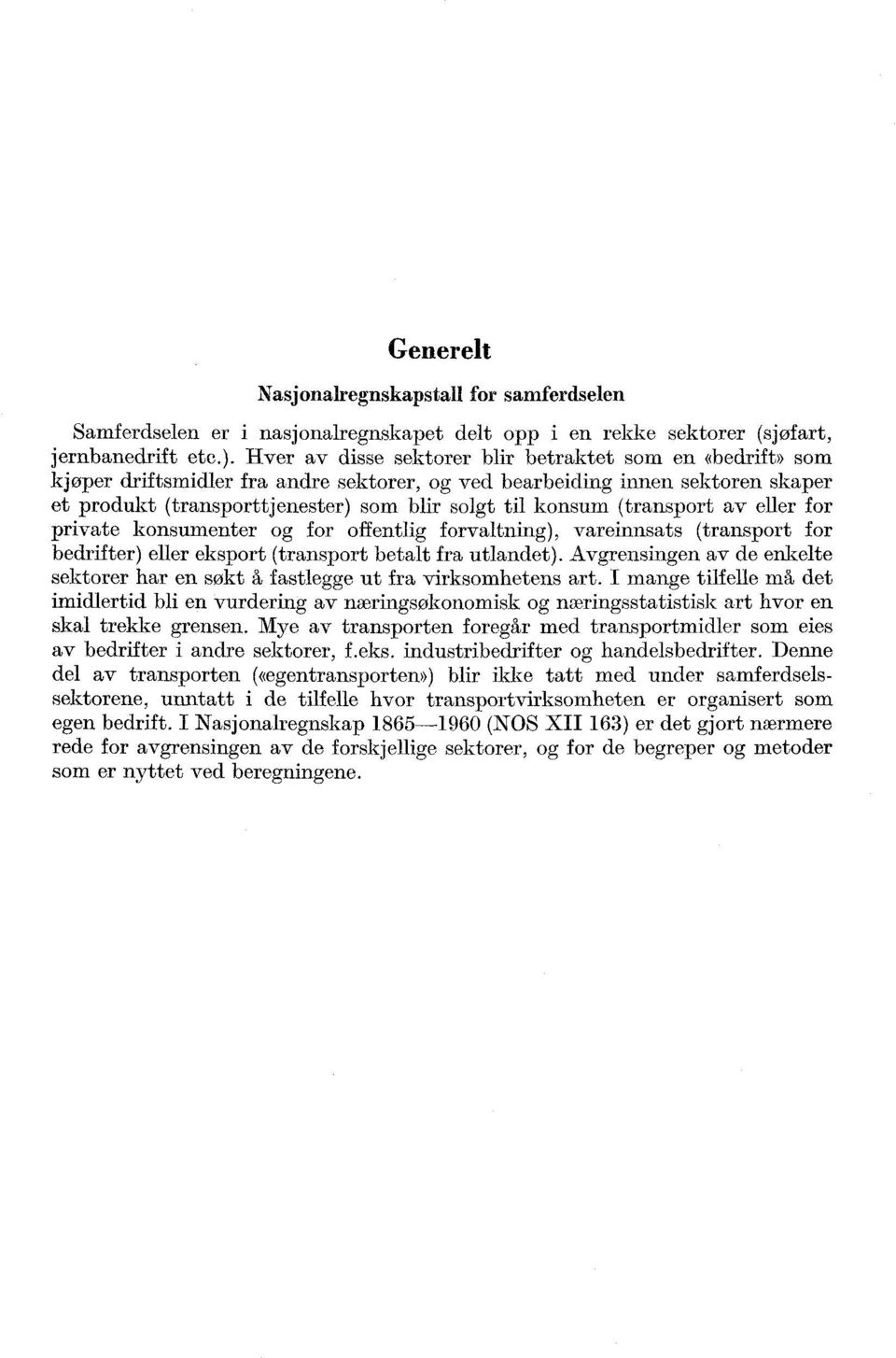 (transport av eller for private konsumenter og for offentlig forvaltning), vareinnsats (transport for bedrifter) eller eksport (transport betalt fra utlandet).